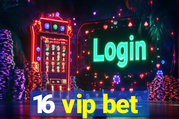 16 vip bet